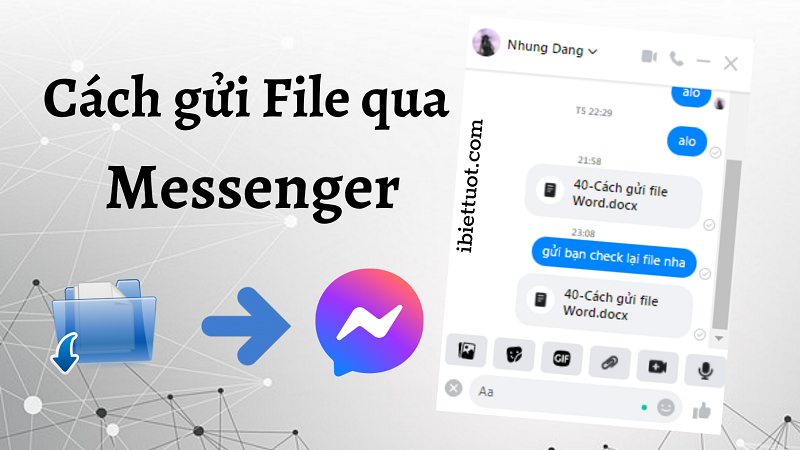 Cách gửi file Word, Powerpoint, PDF, file ghi âm… qua Messenger