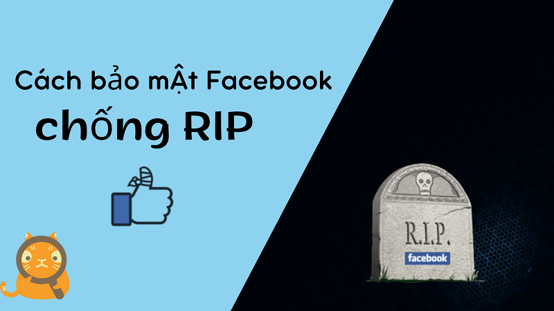 Rip facebook là gì? Cách bảo mật Facebook chống RIP, chống Report